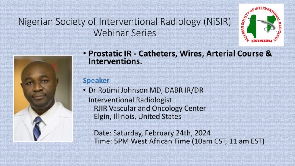 PROSTATIC IR - CATHETERS, WIRES, ARTERIAL COURSE & INTERVENTIONS. PRESENTER: DR ROTIMI JOHNSON